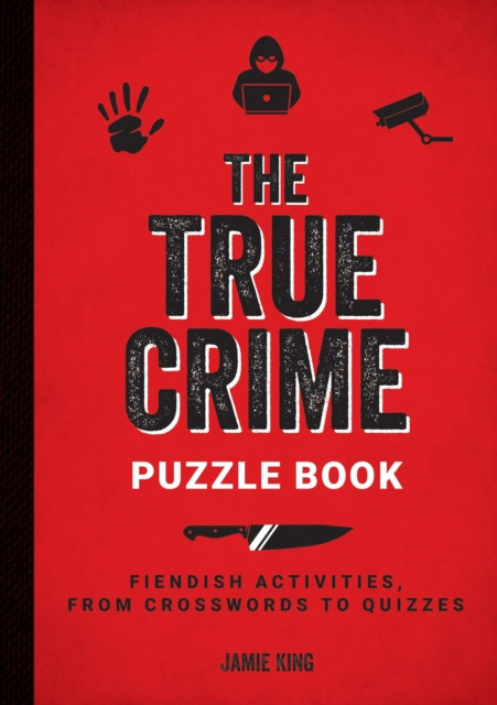True Crime Puzzle Book - Fiendish Activities, from Crosswords to Quizzes (King Jamie)(Paperback / softback)