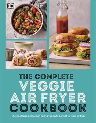Complete Veggie Air Fryer Cookbook - 75 Vegetarian and Vegan-Friendly Recipes, Perfect for Your Air Fryer (DK)(Paperback / softback)