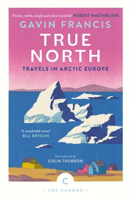 True North: Travels in Arctic Europe (Francis Gavin)(Paperback)