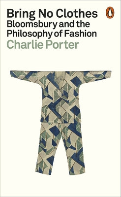 Bring No Clothes - Bloomsbury and the Philosophy of Fashion (Porter Charlie)(Paperback / softback)