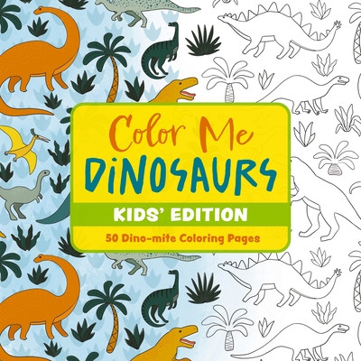 Color Me Dinosaurs (Kids' Edition): 30 Dino-Mite Coloring Pages (Editors of Cider Mill Press)(Paperback)