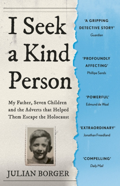 I Seek a Kind Person - My Father, Seven Children and the Adverts that Helped Them Escape the Holocaust (Borger Julian)(Paperback / softback)