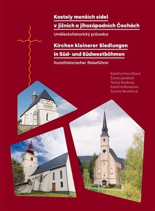 Kostely menších sídel v jižních a jihozápadních Čechách. Uměleckohistorický průvodce / Kirchen kleinerer Siedlungen in Süd- und Südwestböhmen. Kunsthistorischer Reiseführer - Kateřina Horníčková