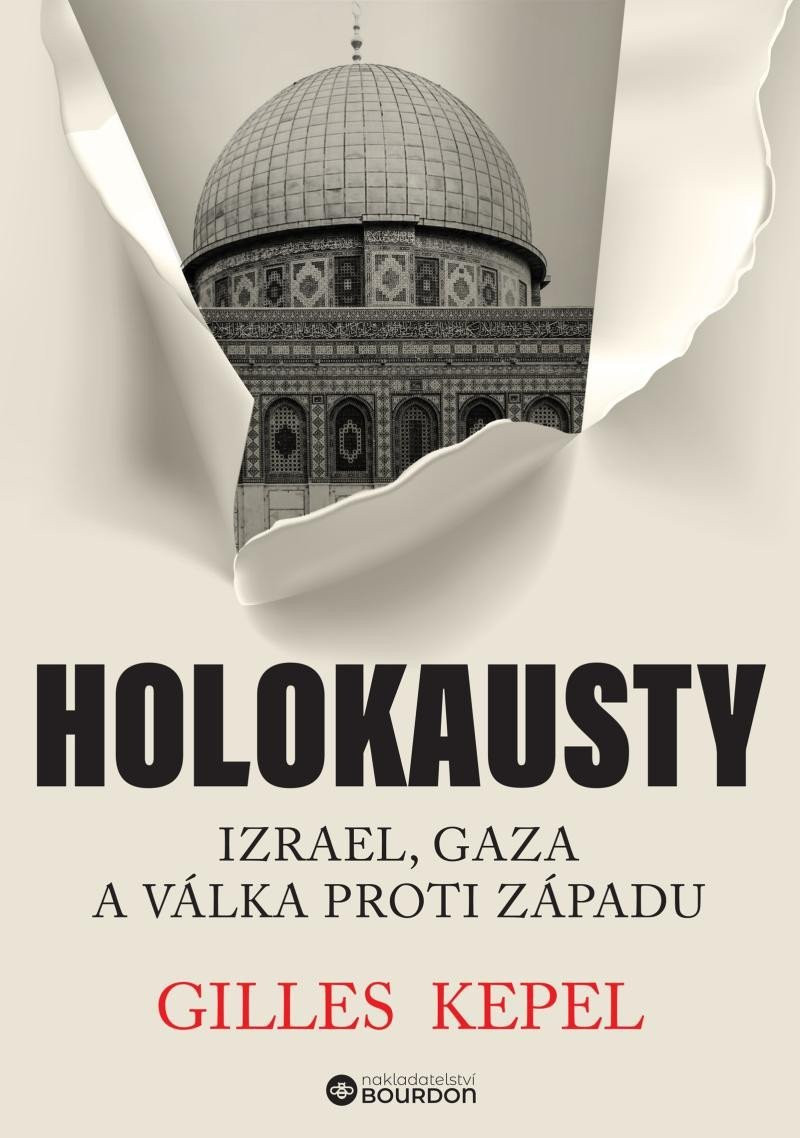 Holokausty: Izrael, Gaza a válka proti Západu - Gilles Kepel