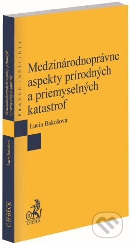 Medzinárodnoprávne aspekty prírodných a priemyselných katastrof - Lucia Bakošová