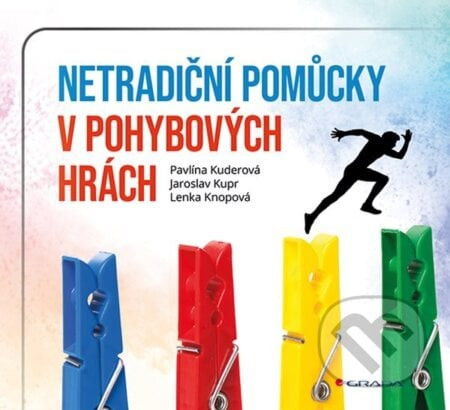 Netradiční pomůcky v pohybových hrách - Jaroslav Kupr, Pavlína Kuderová, Lenka Knopová