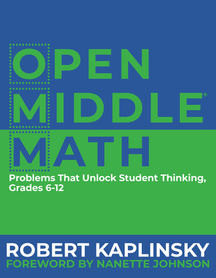 Open Middle Math: Problems That Unlock Student Thinking, 6-12 (Kaplinsky Robert)(Paperback)