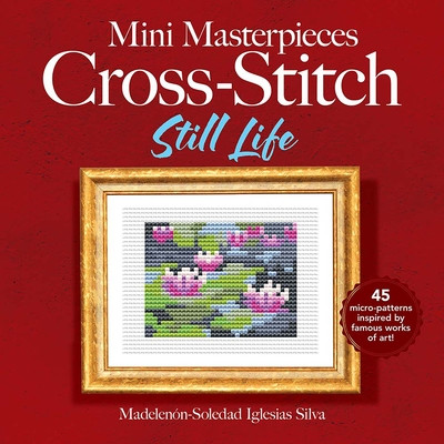 Mini Masterpieces Cross-Stitch: Still Life (Villalpando Ana Gabriela Pico)(Paperback)