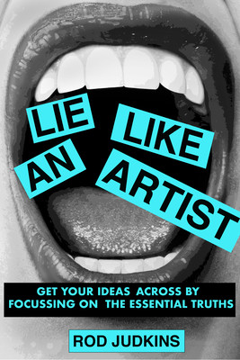 Lie Like an Artist: Communicate Successfully by Focusing on Essential Truths (Judkins Rod)(Paperback)