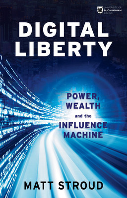 Digital Liberty: Power, Wealth and the Influence Machine (Stroud Matt)(Paperback)
