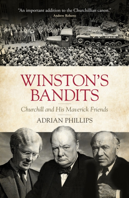 Winston's Bandits: Churchill and His Maverick Friends (Phillips Adrian)(Pevná vazba)