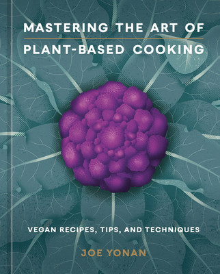 Mastering the Art of Plant-Based Cooking: Vegan Recipes, Tips, and Techniques [A Cookbook] (Yonan Joe)(Pevná vazba)