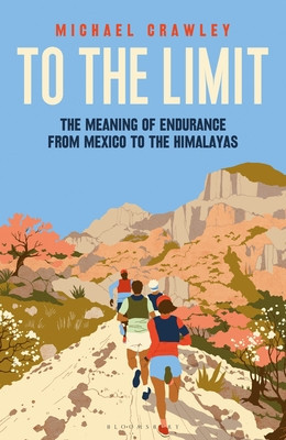 To the Limit: The Meaning of Endurance from Mexico to the Himalayas (Crawley Michael)(Pevná vazba)