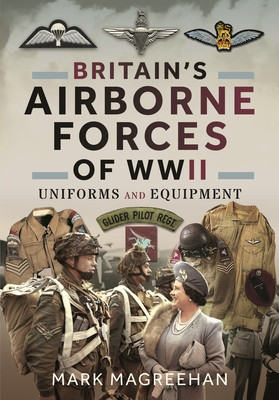 Britain's Airborne Forces of WWII: Uniforms and Equipment (Magreehan Mark)(Paperback)