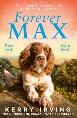 Forever Max - The Lasting Adventures of the World's Most Loved Dog (Irving Kerry)(Paperback / softback)