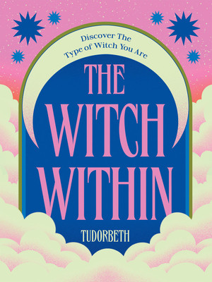 The Witch Within: Discover the Type of Witch You Are (Tudorbeth)(Pevná vazba)