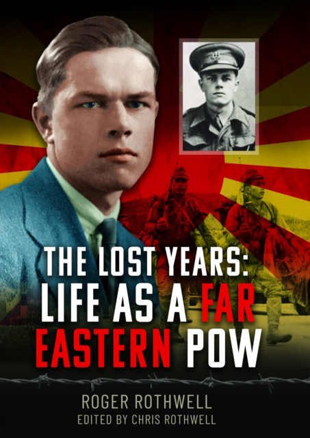 The Lost Years: Life as a Far Eastern POW (Rothwell Chris)(Pevná vazba)