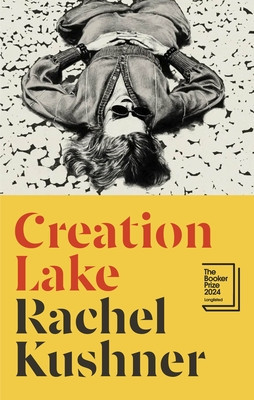 Creation Lake - From the Booker Prize-shortlisted author (Kushner Rachel)(Pevná vazba)