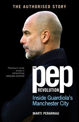 The Pep Revolution: Inside Guardiola's Manchester City (Perarnau Marti)(Pevná vazba)