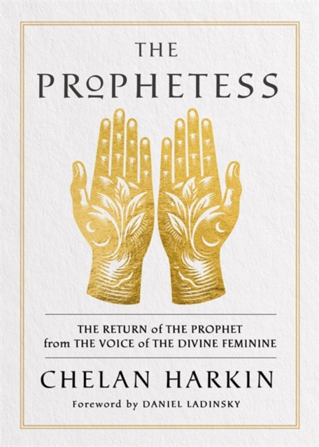 Prophetess - The Return of The Prophet from the Voice of The Divine Feminine (Harkin Chelan)(Paperback / softback)