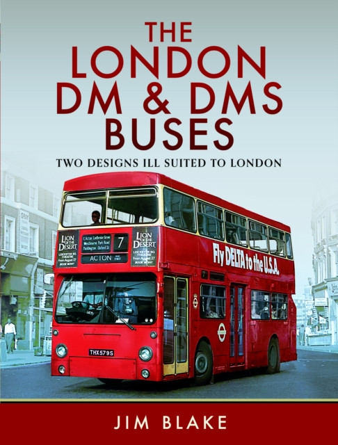 The London DM and Dms Buses - Two Designs Ill Suited to London (Blake Jim)(Pevná vazba)