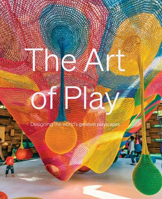 The Art of Play: Designing the World's Greatest Playscapes (Watts Emmy)(Pevná vazba)