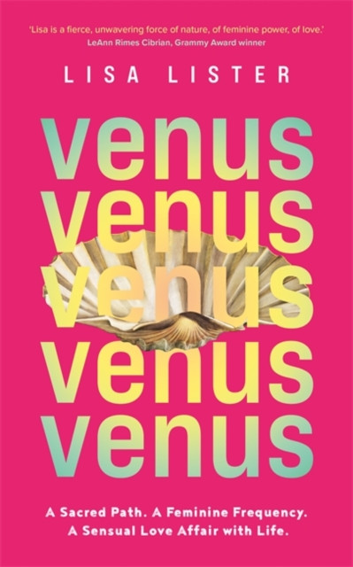 Venus - A Sacred Path. A Feminine Frequency. A Sensual Love Affair with Life. (Lister Lisa)(Paperback / softback)