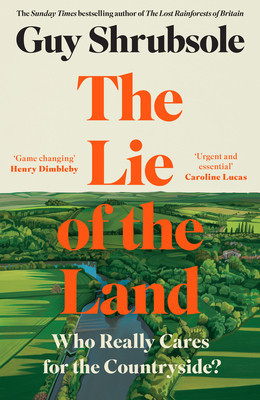 The Lie of the Land: Who Really Cares for the Countryside? (Shrubsole Guy)(Pevná vazba)