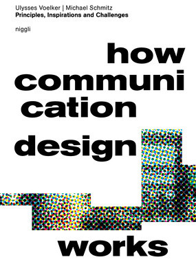 How Communication Design Works: Principles, Inspirations & Challenges (Voelker Ulysses)(Pevná vazba)