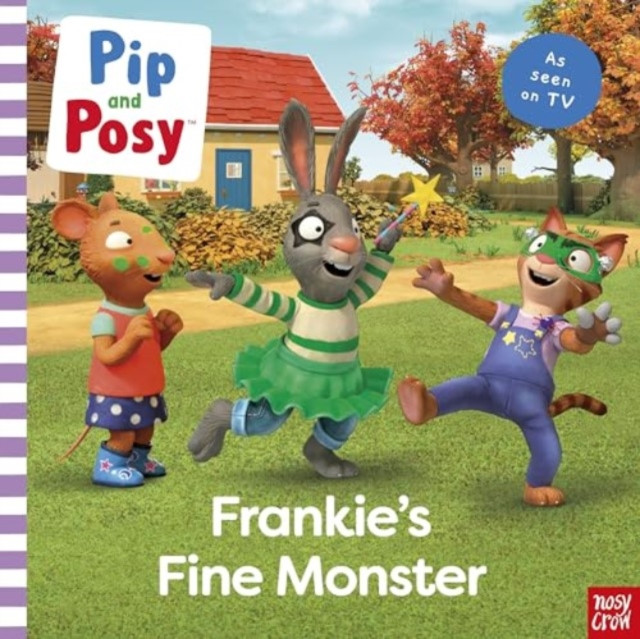 Pip and Posy: Frankie's Fine Monster: TV tie-in picture book (Pip and Posy)(Paperback / softback)