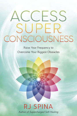 Access Super Consciousness: Raise Your Frequency to Overcome Your Biggest Obstacles (Spina Rj)(Paperback)