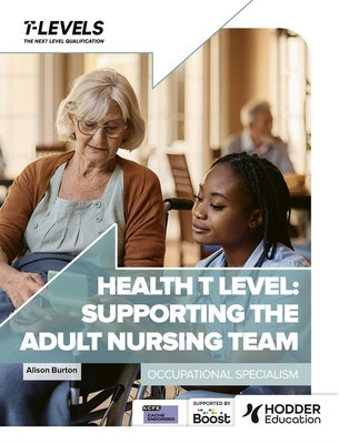 Health T Level: Supporting the Adult Nursing Team - Occupational Specialism (Burton Alison)(Paperback / softback)