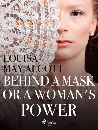 Behind a Mask, or a Woman\'s Power - Louisa May Alcottová - e-kniha