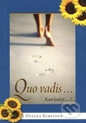 Quo vadis... - Kam kráčaš...? - Dušana Remetová