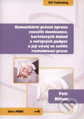 Komunitární právní úprava zneužití dominance, kartelových dohod a veřejných podpor a její vývoj ve světle rozhodovací praxe - Petr Běhan