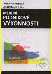 Měření podnikové výkonnosti - Alena Kocmanová, Jiří Hřebíček a kolektiv autorů