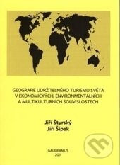 Geografie udržitelného turismu světa v ekonomických, environmentálních a multikulturních souvislostech - Jiří Štyrský, Jiří Šípek