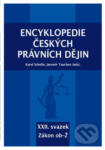 Encyklopedie českých právních dějin, XXII. svazek Zákon ob-Ž - Karel Schelle, Jaromír Tauchen