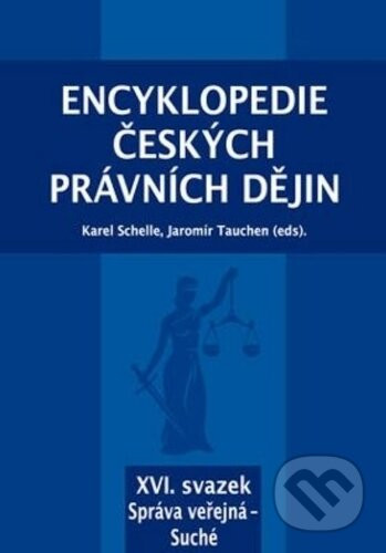 Encyklopedie českých právních dějin, XVI. svazek Správa veřejná - Suché - Karel Schelle, Jaromír Tauchen