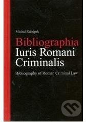 Bibliographia Iuris Romani Criminalis. Bibliography of Roman Criminal Law - Michal Skřejpek