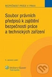 Soubor právních předpisů k zajištění bezpečnosti práce a technických zařízení - kolektív autorov