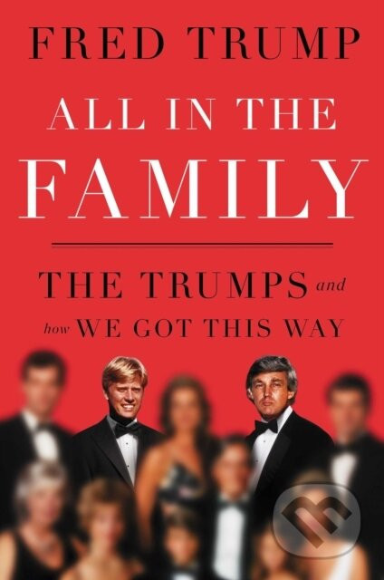 All In The Famiily - Fred C. III Trump