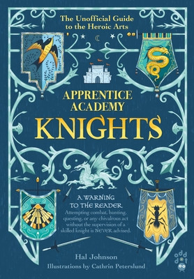 Apprentice Academy: Knights: The Unofficial Guide to the Heroic Arts (Johnson Hal)(Pevná vazba)