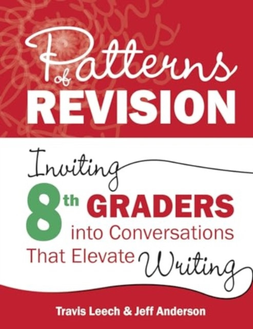 Patterns of Revision, Grade 8: Inviting 8th Graders Into Conversations That Elevate Writing (Leech Travis)(Paperback)