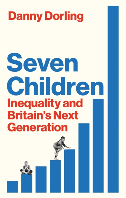 Seven Children: Inequality and Britain's Next Generation (Dorling Danny)(Paperback)