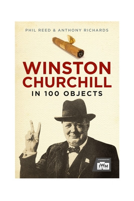 Winston Churchill in 100 Objects (Reed Phil)(Pevná vazba)