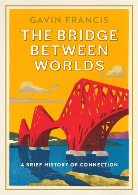 Bridge Between Worlds - A Brief History of Connection (Francis Gavin)(Pevná vazba)