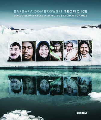 Tropic Ice: Dialog Betweenplaces Affected by Climate Change (Dombrowski Barbara)(Pevná vazba)