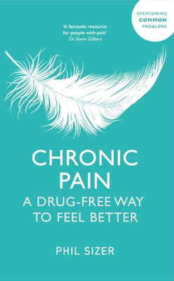 Chronic Pain the Drug-Free Way: A Drug-Free Way to Feel Better (Sizer Phil)(Paperback)
