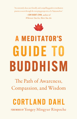 A Meditator's Guide to Buddhism: The Path of Awareness, Compassion, and Wisdom (Dahl Cortland)(Paperback)